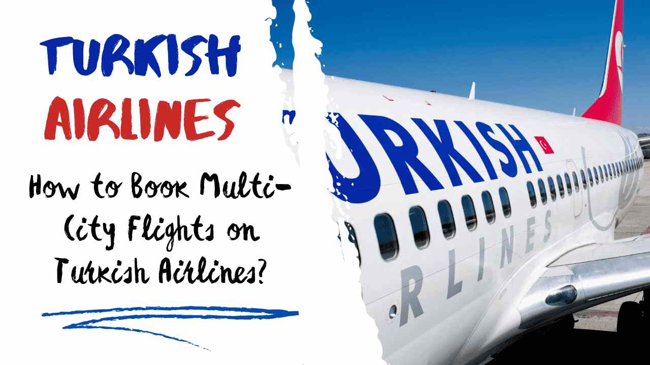 How to Book Multi-City Flights on Turkish Airlines