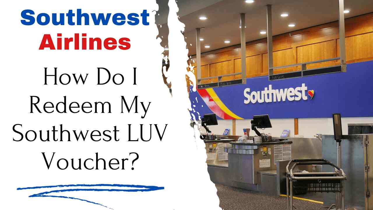 How Do I Redeem My Southwest LUV Voucher