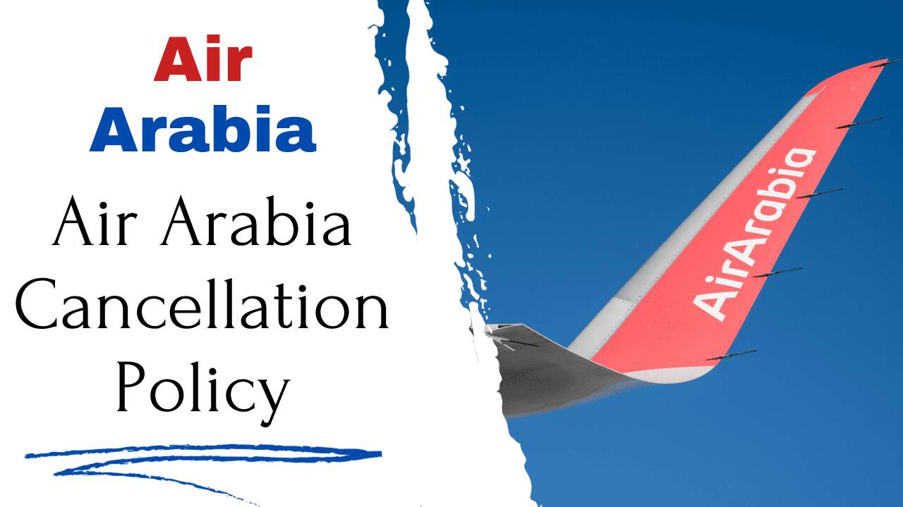 Air Arabia Cancellation Policy