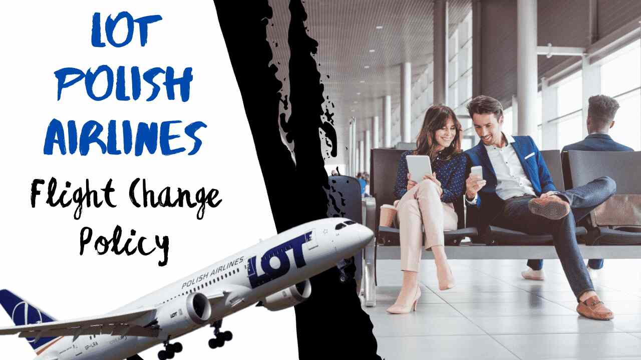 LOT Polish Airlines Flight Change Policy