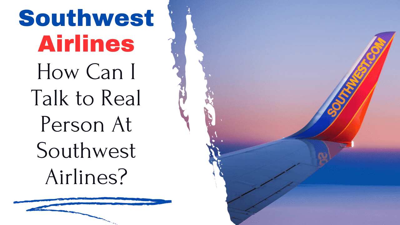 How Can I Talk To A Real Person At Southwest Airlines