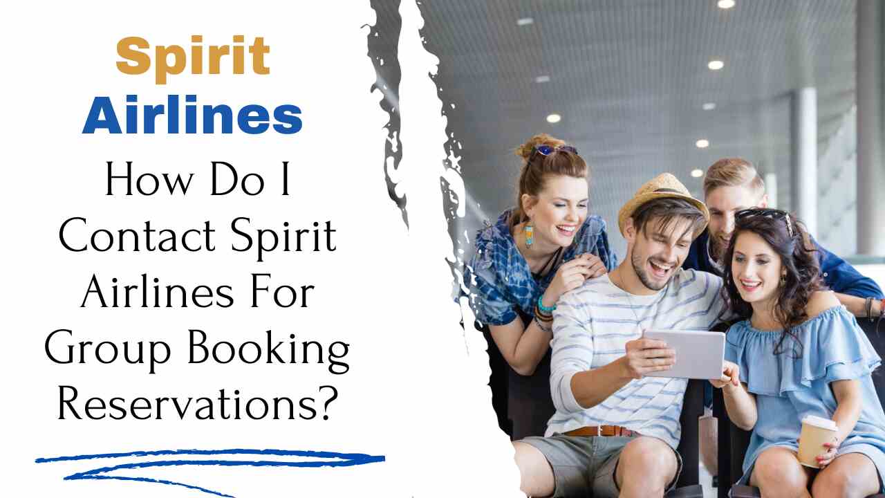 How Do I Contact Spirit Airlines For Group Booking Reservations