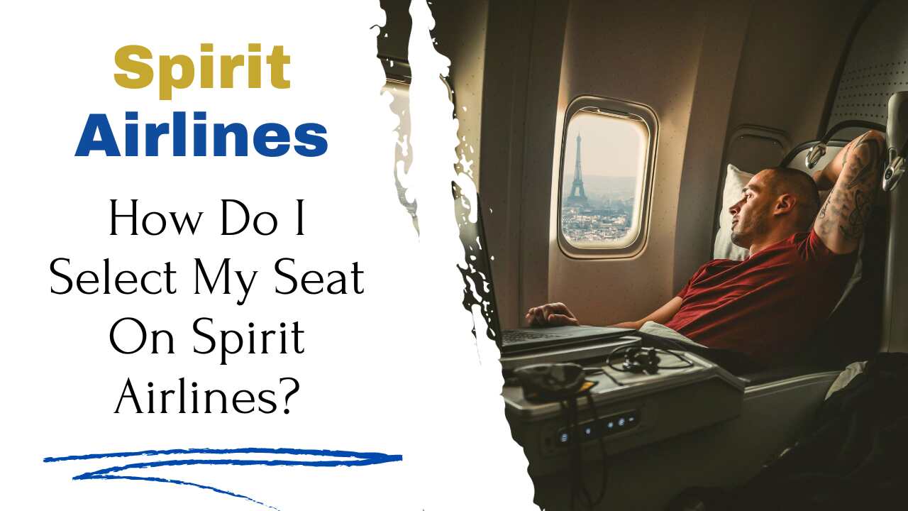 How Do I Select My Seat On Spirit Airlines?