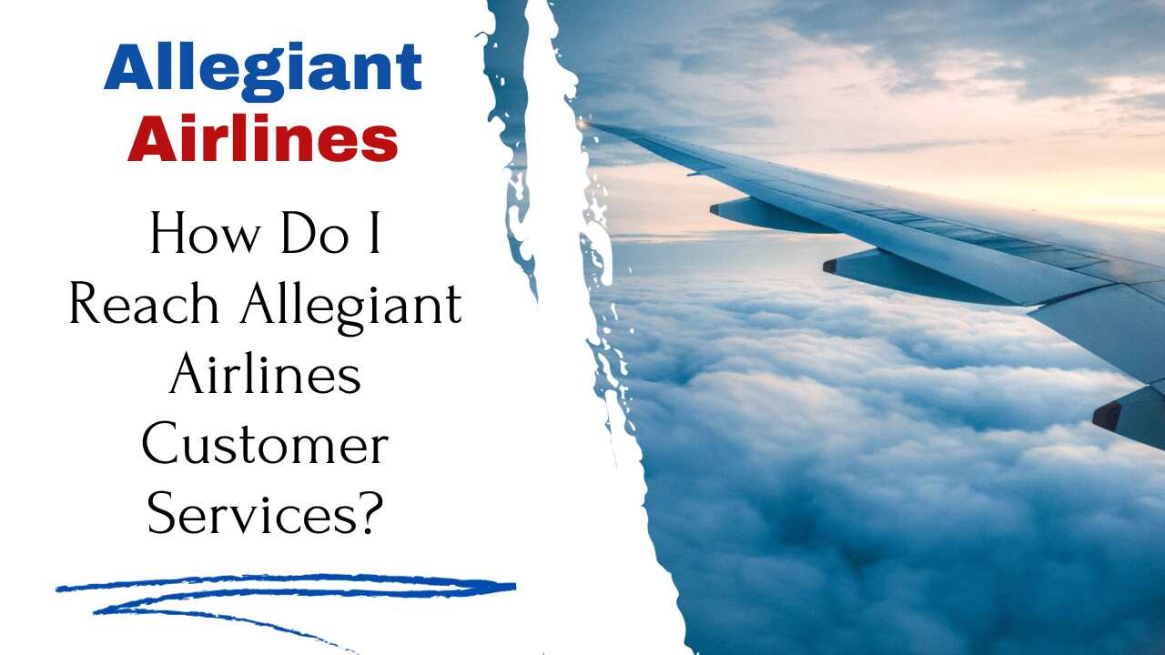 How Do I Reach Allegiant Airlines Customer Services