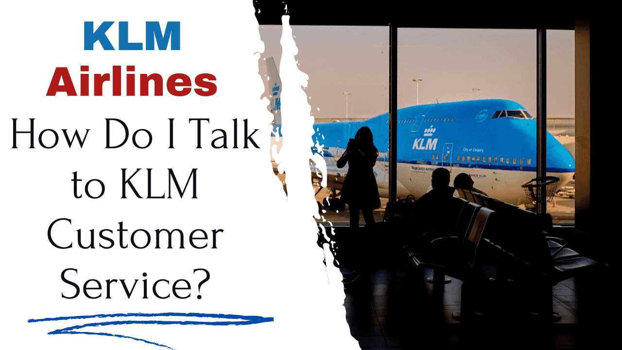 How Do I Talk to KLM Customer Service
