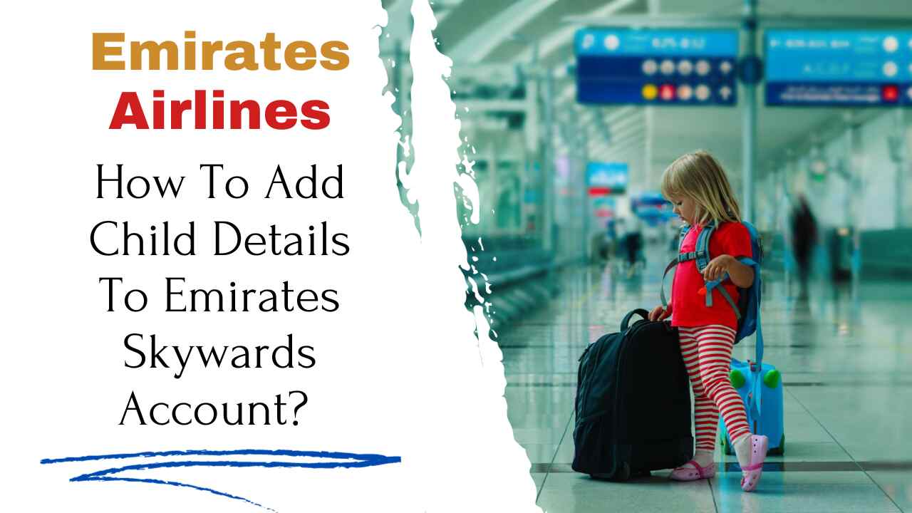 How To Add Child Details To Emirates Skywards Account?