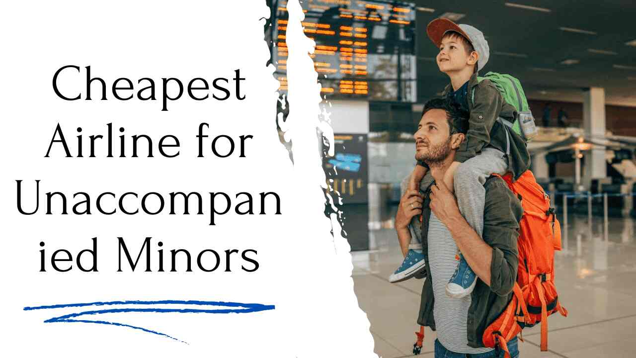Cheapest Airline for Unaccompanied Minors