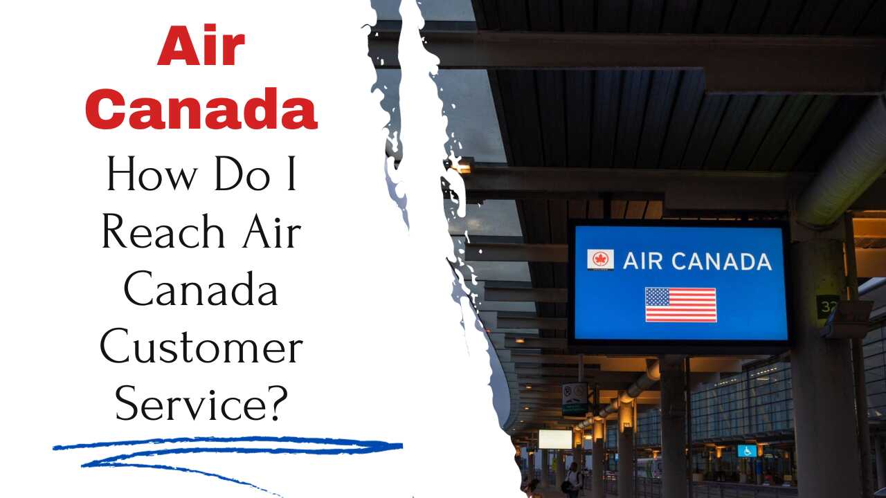 How Do I Reach Air Canada Customer Service
