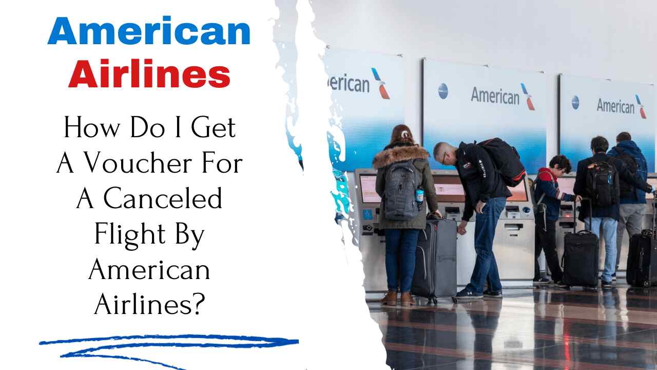 How Do I Get A Voucher For A Canceled Flight By American Airlines