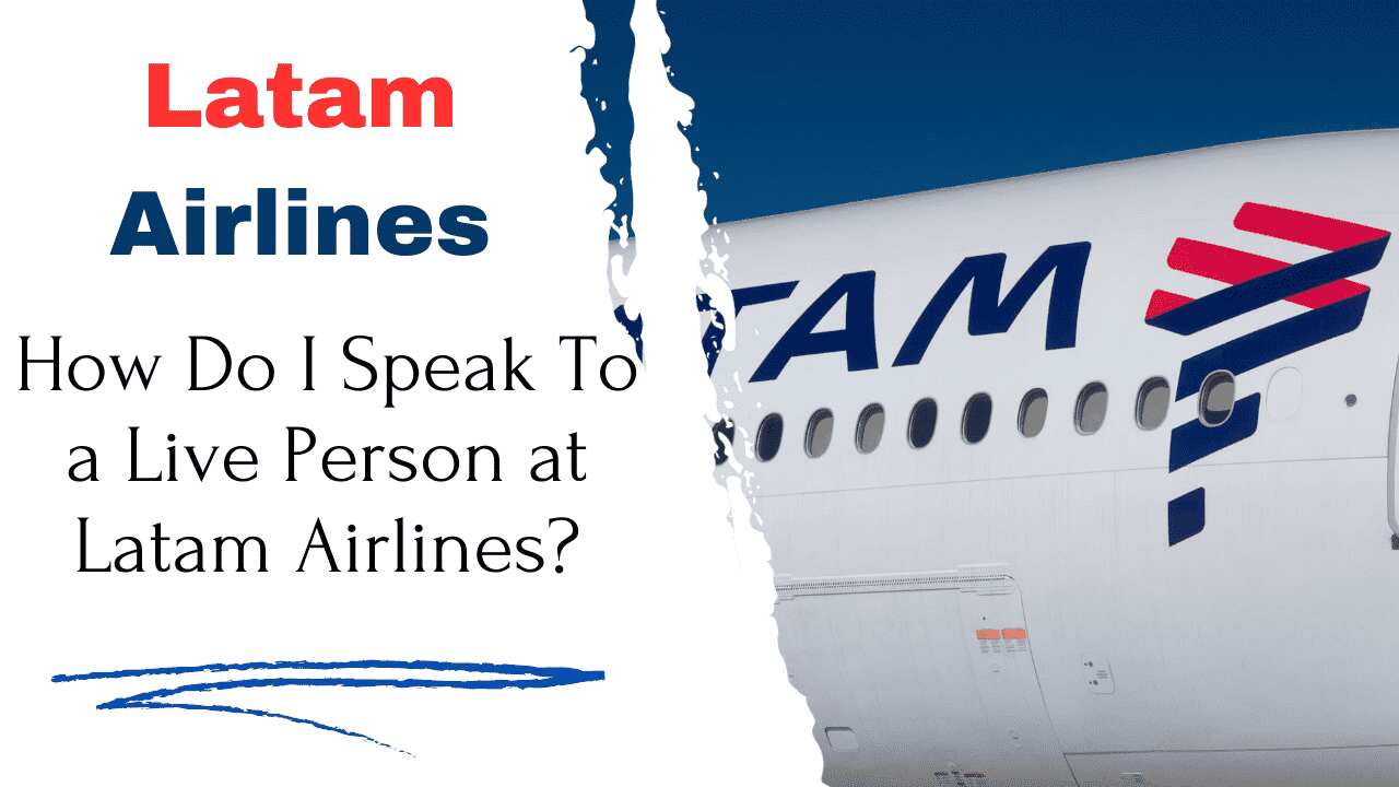 How Do I Speak To a Live Person at Latam Airlines