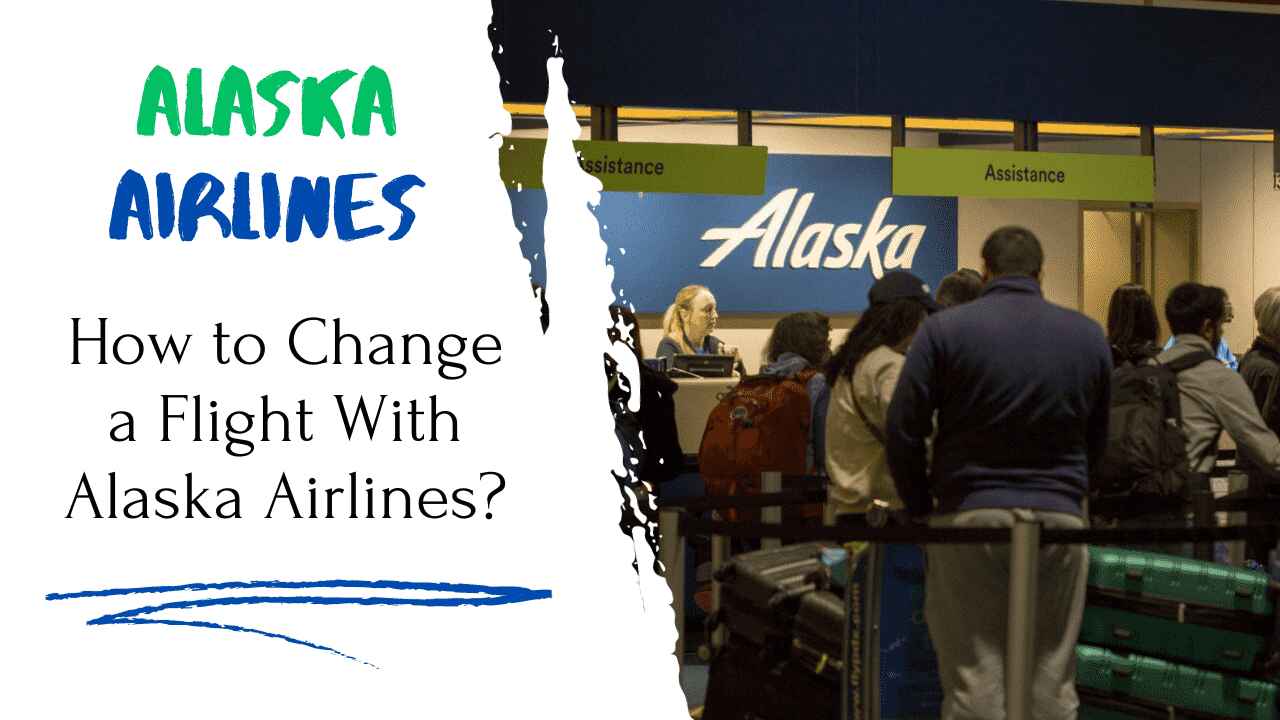 How to Change a Flight With Alaska Airlines